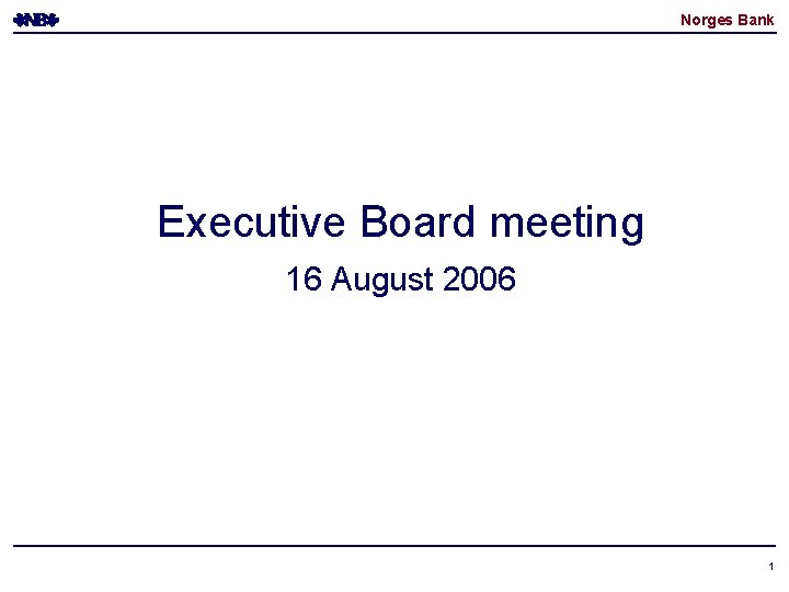 Norges Bank Executive Board meeting 16 August 2006 1 