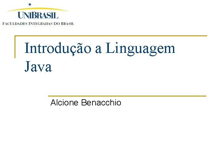 Introdução a Linguagem Java Alcione Benacchio 