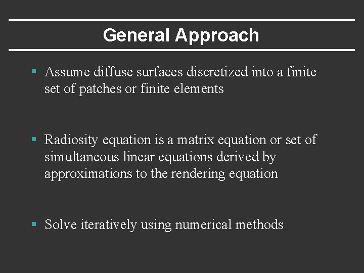 General Approach § Assume diffuse surfaces discretized into a finite set of patches or