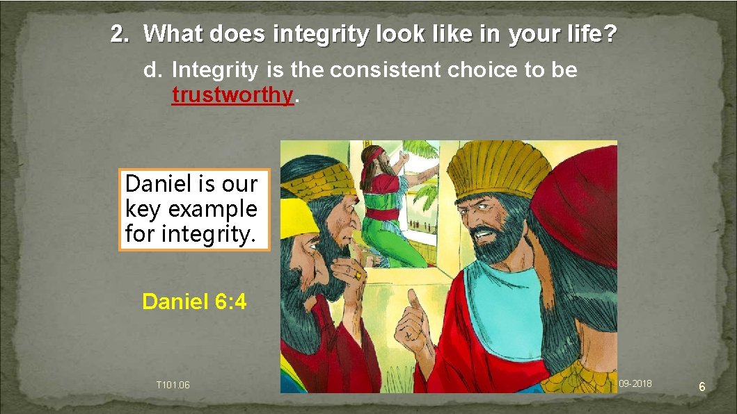 2. What does integrity look like in your life? d. Integrity is the consistent