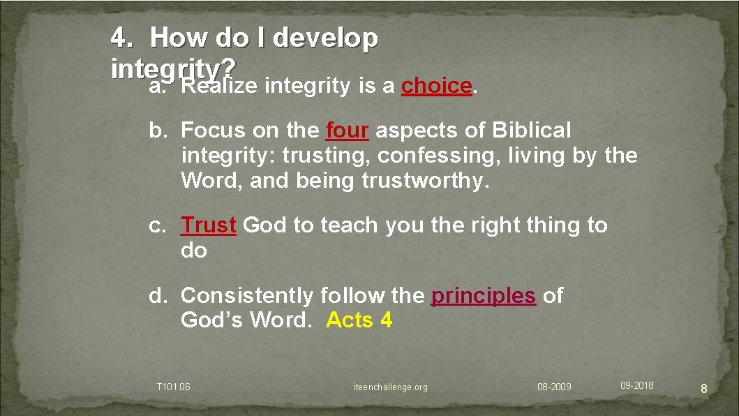 4. How do I develop integrity? a. Realize integrity is a choice. b. Focus