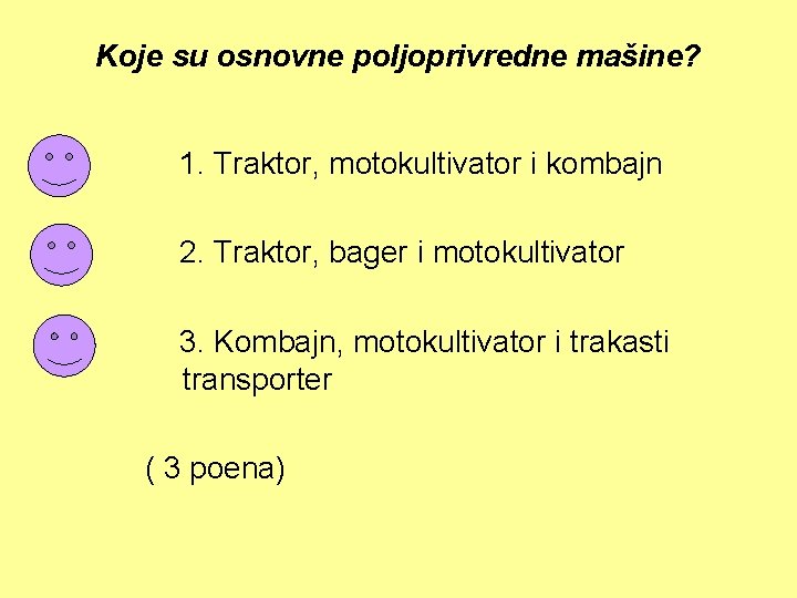 Koje su osnovne poljoprivredne mašine? 1. Traktor, motokultivator i kombajn 2. Traktor, bager i