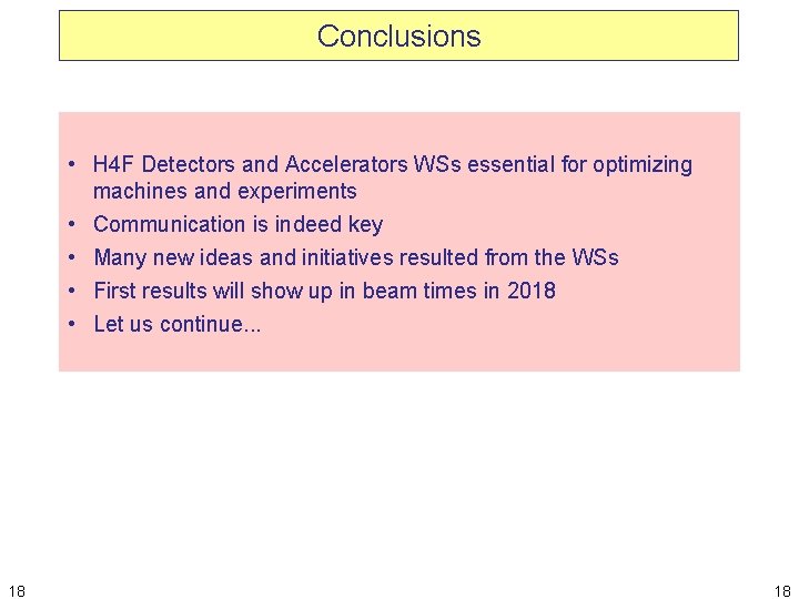 Conclusions • H 4 F Detectors and Accelerators WSs essential for optimizing machines and