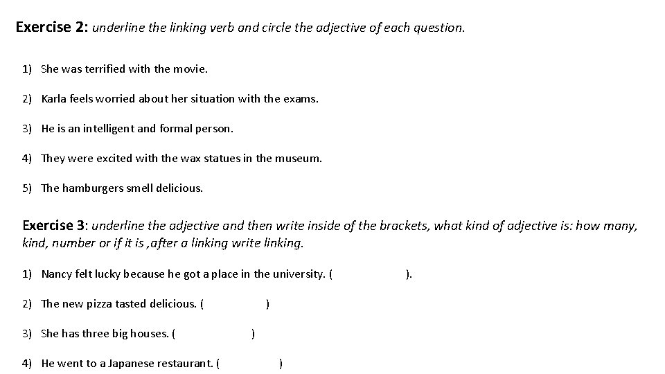 Exercise 2: underline the linking verb and circle the adjective of each question. 1)