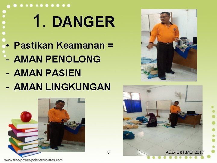 1. DANGER • - Pastikan Keamanan = AMAN PENOLONG AMAN PASIEN AMAN LINGKUNGAN 6