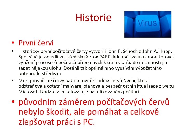 Historie • První červi • Historicky první počítačové červy vytvořili John F. Schoch a