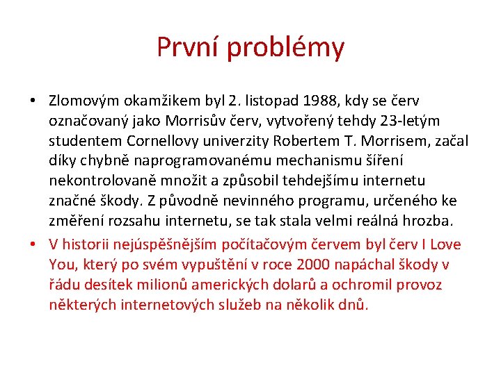 První problémy • Zlomovým okamžikem byl 2. listopad 1988, kdy se červ označovaný jako