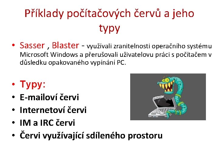 Příklady počítačových červů a jeho typy • Sasser , Blaster - využívali zranitelnosti operačního