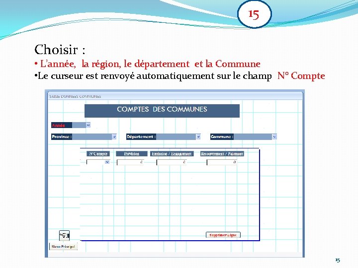 15 Choisir : • L’année, la région, le département et la Commune • Le