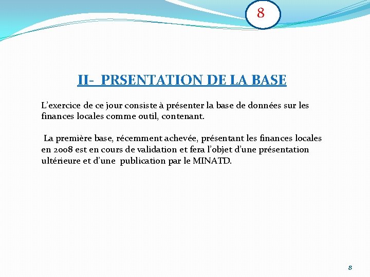 8 II- PRSENTATION DE LA BASE L’exercice de ce jour consiste à présenter la