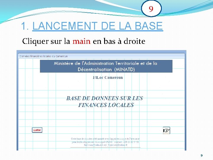 9 1. LANCEMENT DE LA BASE Cliquer sur la main en bas à droite