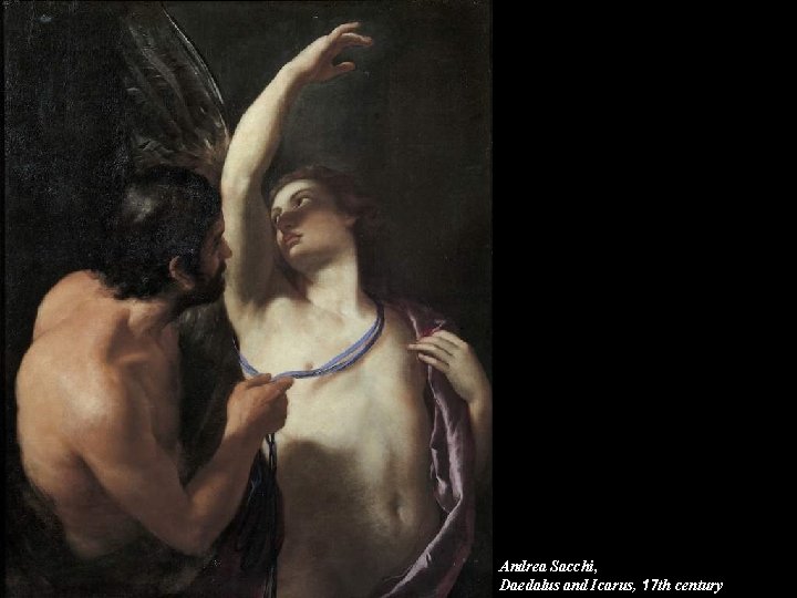 Andrea Sacchi, Daedalus and Icarus, 17 th century Andrea Sacchi, Daedalus and Icarus, 17 th century