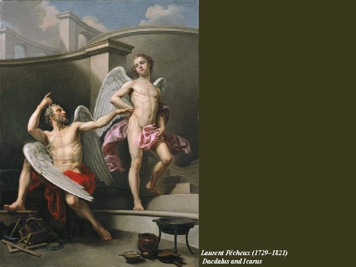 Laurent Pécheux (1729– 1821) Daedalus and Icarus Laurent Pécheux (1729– 1821) Daedalus and Icarus