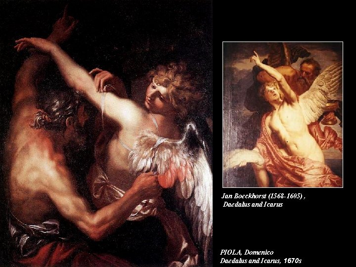 Jan Boeckhorst (1568 -1605) , Daedalus and Icarus PIOLA, Domenico Daedalus and Icarus, 1670 Jan Boeckhorst (1568 -1605) , Daedalus and Icarus PIOLA, Domenico Daedalus and Icarus, 1670