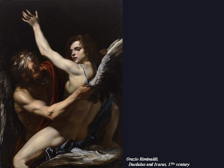 Orazio Riminaldi, Daedalus and Icarus, 17 th century Orazio Riminaldi, Daedalus and Icarus, 17 th century