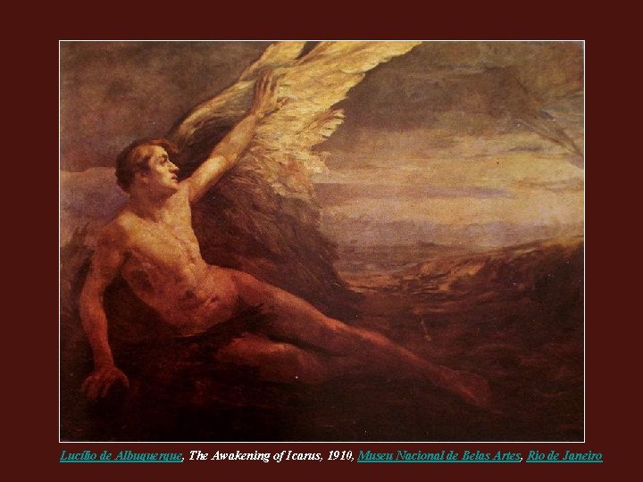 Lucílio de Albuquerque, The Awakening of Icarus, 1910, Museu Nacional de Belas Artes, Rio Lucílio de Albuquerque, The Awakening of Icarus, 1910, Museu Nacional de Belas Artes, Rio