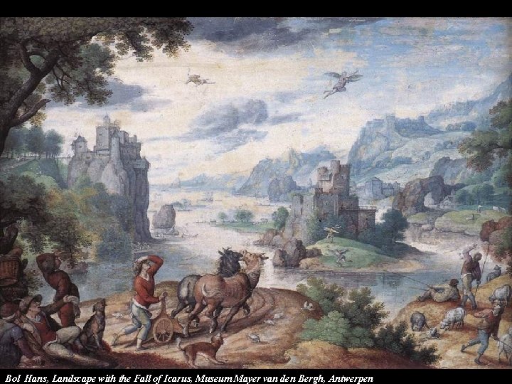 Bol Hans, Landscape with the Fall of Icarus, Museum Mayer van den Bergh, Antwerpen Bol Hans, Landscape with the Fall of Icarus, Museum Mayer van den Bergh, Antwerpen