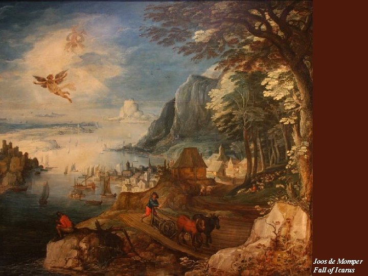 Joos de Momper Fall of Icarus Joos de Momper Fall of Icarus
