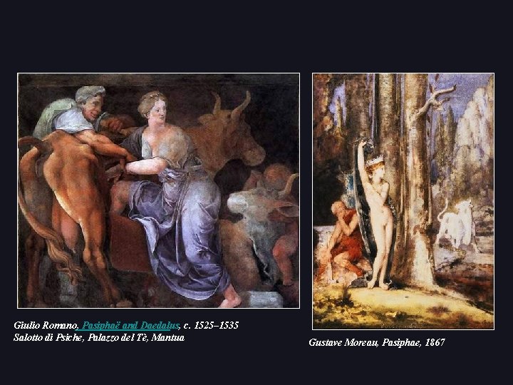 Giulio Romano, Pasiphaë and Daedalus, c. 1525– 1535 Salotto di Psiche, Palazzo del Tè, Giulio Romano, Pasiphaë and Daedalus, c. 1525– 1535 Salotto di Psiche, Palazzo del Tè,