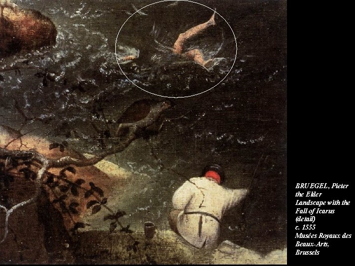 BRUEGEL, Pieter the Elder Landscape with the Fall of Icarus (detail) c. 1555 Musées BRUEGEL, Pieter the Elder Landscape with the Fall of Icarus (detail) c. 1555 Musées