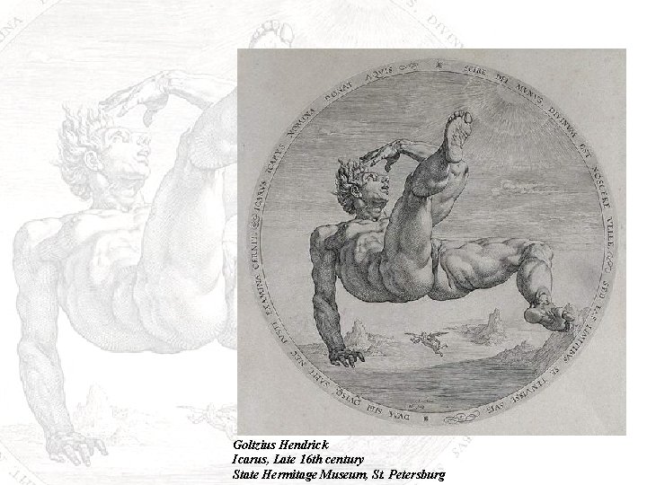 Goltzius Hendrick Icarus, Late 16 th century State Hermitage Museum, St. Petersburg Goltzius Hendrick Icarus, Late 16 th century State Hermitage Museum, St. Petersburg