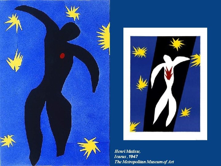 Henri Matisse, Icarus , 1947 The Metropolitan Museum of Art Henri Matisse, Icarus , 1947 The Metropolitan Museum of Art