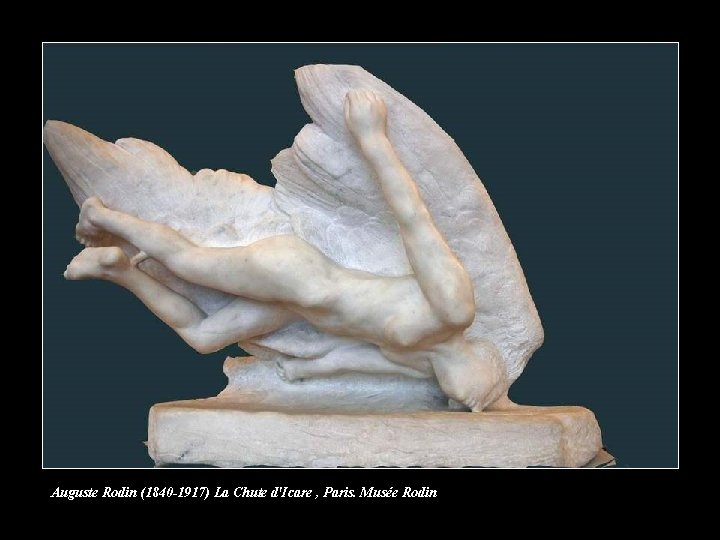 Auguste Rodin (1840 -1917) La Chute d'Icare , Paris. Musée Rodin Auguste Rodin (1840 -1917) La Chute d'Icare , Paris. Musée Rodin