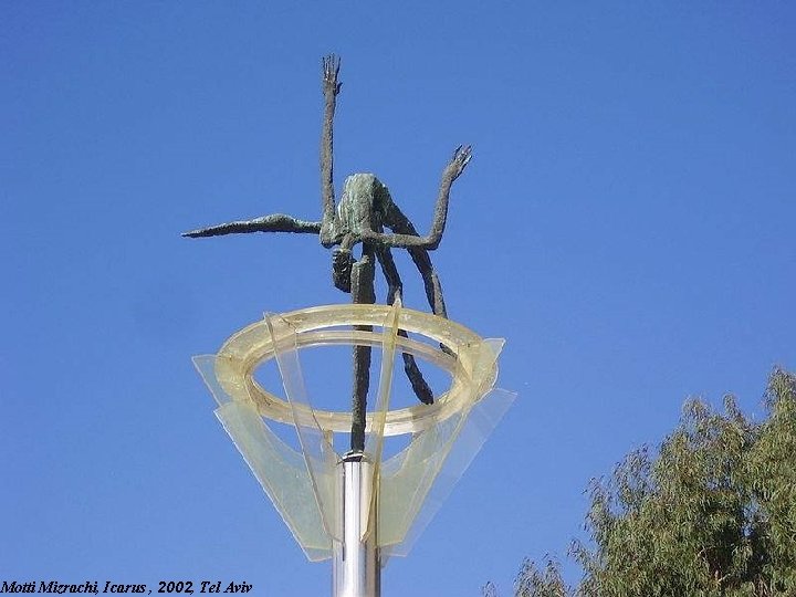 Motti Mizrachi, Icarus , 2002, Tel Aviv Motti Mizrachi, Icarus , 2002, Tel Aviv