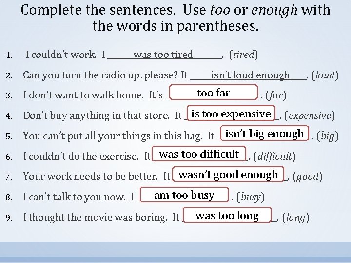 Complete the sentences. Use too or enough with the words in parentheses. 1. I