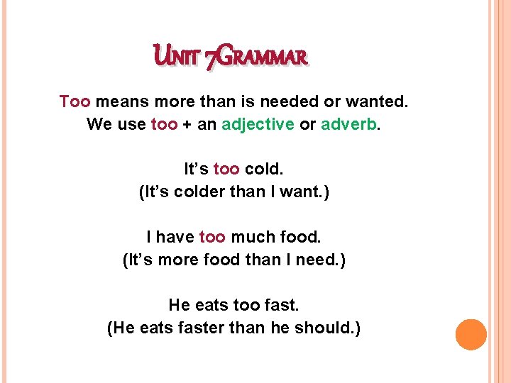UNIT 7 GRAMMAR Too means more than is needed or wanted. We use too