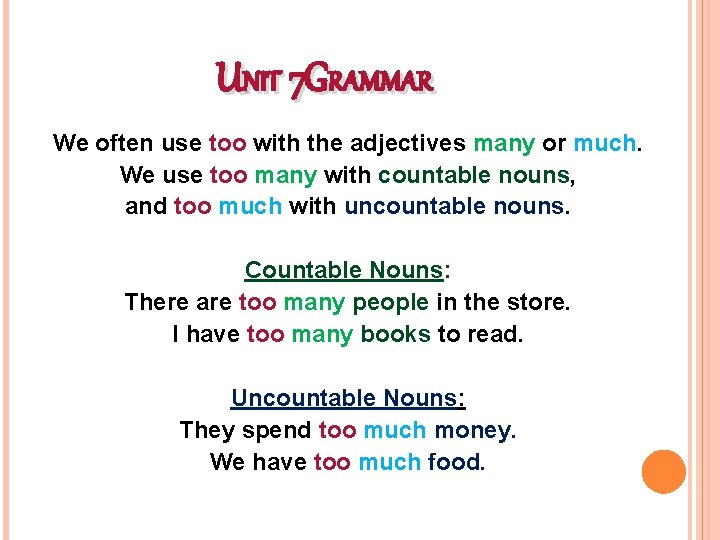 UNIT 7 GRAMMAR We often use too with the adjectives many or much. We