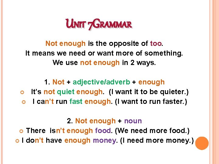 UNIT 7 GRAMMAR Not enough is the opposite of too. It means we need
