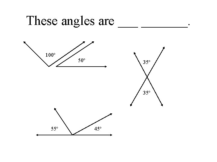 These angles are _______. 100º 50º 35º 55º 45º 