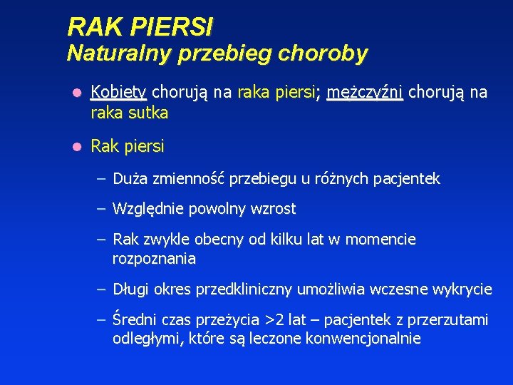 RAK PIERSI Naturalny przebieg choroby Kobiety chorują na raka piersi; mężczyźni chorują na raka