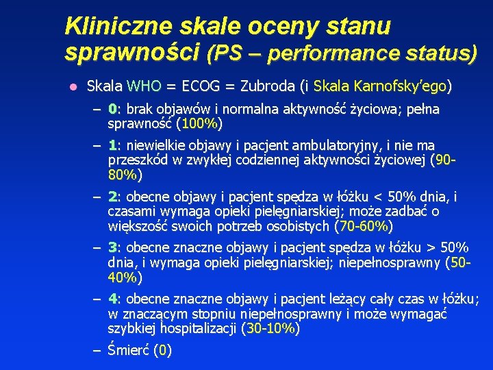 Kliniczne skale oceny stanu sprawności (PS – performance status) Skala WHO = ECOG =