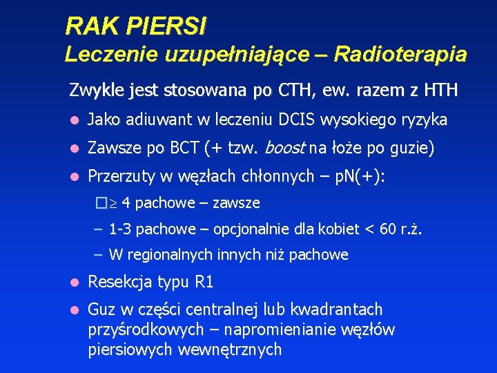 RAK PIERSI Leczenie uzupełniające – Radioterapia Zwykle jest stosowana po CTH, ew. razem z