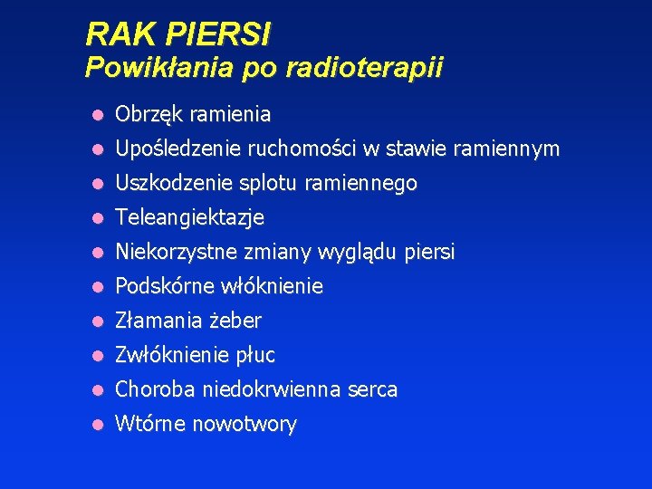 RAK PIERSI Powikłania po radioterapii Obrzęk ramienia Upośledzenie ruchomości w stawie ramiennym Uszkodzenie splotu