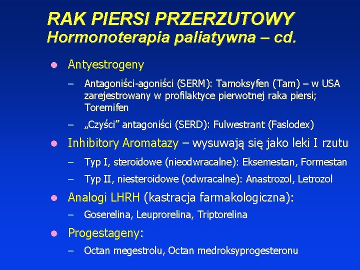 RAK PIERSI PRZERZUTOWY Hormonoterapia paliatywna – cd. Antyestrogeny – Antagoniści-agoniści (SERM): Tamoksyfen (Tam) –