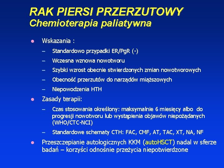 RAK PIERSI PRZERZUTOWY Chemioterapia paliatywna Wskazania : – Standardowo przypadki ER/Pg. R (-) –