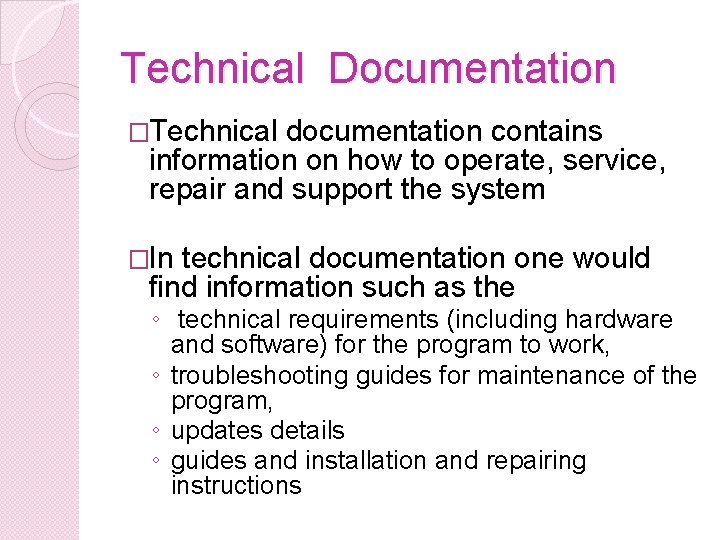 Technical Documentation �Technical documentation contains information on how to operate, service, repair and support