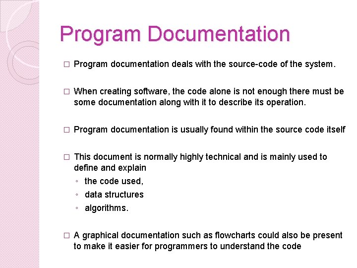 Program Documentation � Program documentation deals with the source-code of the system. � When