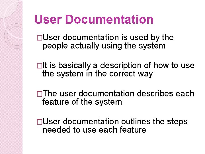 User Documentation �User documentation is used by the people actually using the system �It