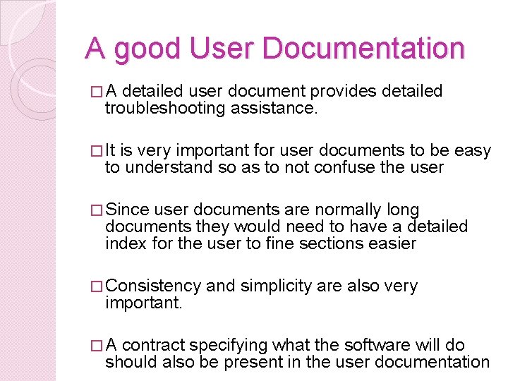 A good User Documentation �A detailed user document provides detailed troubleshooting assistance. � It