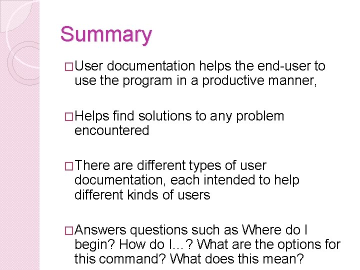 Summary �User documentation helps the end-user to use the program in a productive manner,
