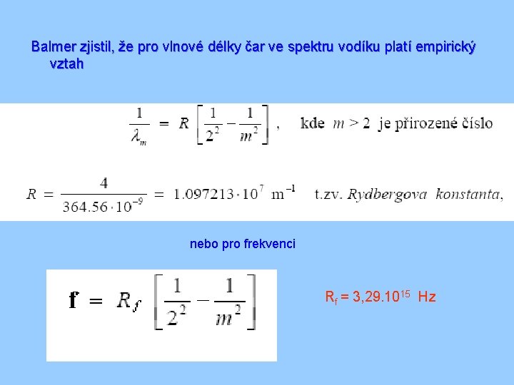 Balmer zjistil, že pro vlnové délky čar ve spektru vodíku platí empirický vztah nebo