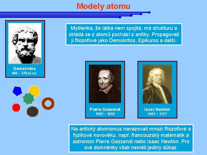 Modely atomu Myšlenka, že látka není spojitá, má strukturu a skládá se z atomů