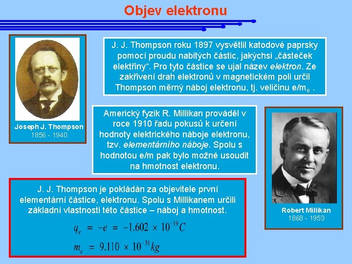 Objev elektronu J. J. Thompson roku 1897 vysvětlil katodové paprsky pomocí proudu nabitých částic,