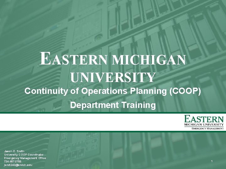 EASTERN MICHIGAN UNIVERSITY Continuity of Operations Planning (COOP) Department Training Jason E. Smith University