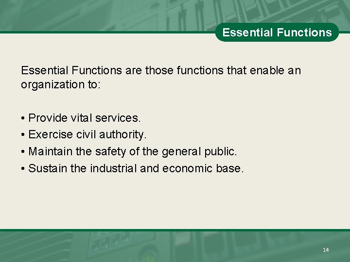 Essential Functions are those functions that enable an organization to: • Provide vital services.