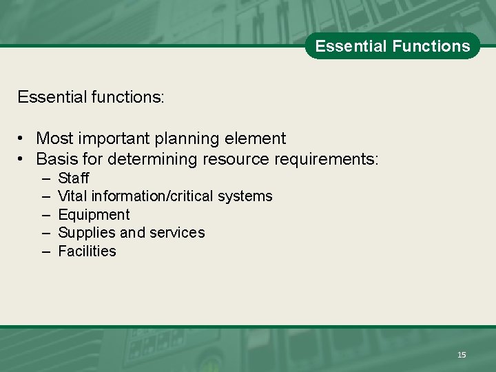 Essential Functions Essential functions: • Most important planning element • Basis for determining resource